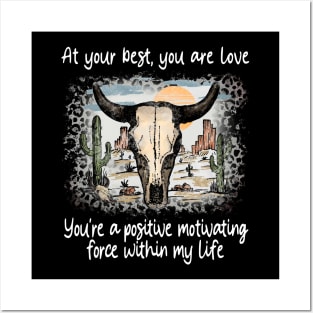 At Your Best, You Are Love You're A Positive Motivating Force Within My Life Cactus Deserts Bull Posters and Art